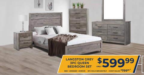 Langston Grey 3PC Queen Bedroom Set. Only 599.99 Bed, Dresser, mirror. 5PC sold separately. comp value $799.99.2